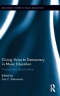 Giving Voice to Democracy in Music Education : Diversity and Social Justice in the Classroom - Book