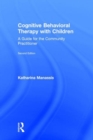 Cognitive Behavioral Therapy with Children : A Guide for the Community Practitioner - Book