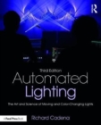 Automated Lighting : The Art and Science of Moving and Color-Changing Lights - Book
