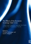 The Effects of the Eurozone Sovereign Debt Crisis : Differentiated Integration between the Centre and the New Peripheries of the EU - Book