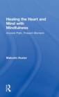 Healing the Heart and Mind with Mindfulness : Ancient Path, Present Moment - Book