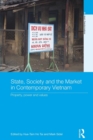 State, Society and the Market in Contemporary Vietnam : Property, Power and Values - Book