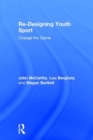 Re-Designing Youth Sport : Change the Game - Book