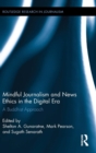 Mindful Journalism and News Ethics in the Digital Era : A Buddhist Approach - Book