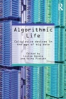 Algorithmic Life : Calculative Devices in the Age of Big Data - Book