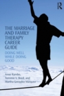 The Marriage and Family Therapy Career Guide : Doing Well While Doing Good - Book