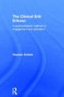 The Clinical Erik Erikson : A Psychoanalytic Method of Engagement and Activation - Book