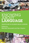 Knowing About Language : Linguistics and the secondary English classroom - Book