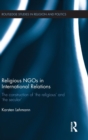 Religious NGOs in International Relations : The Construction of 'the Religious' and 'the Secular' - Book