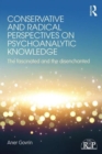 Conservative and Radical Perspectives on Psychoanalytic Knowledge : The Fascinated and the Disenchanted - Book