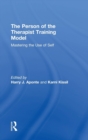 The Person of the Therapist Training Model : Mastering the Use of Self - Book