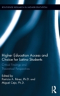 Higher Education Access and Choice for Latino Students : Critical Findings and Theoretical Perspectives - Book
