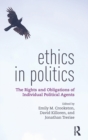Ethics in Politics : The Rights and Obligations of Individual Political Agents - Book