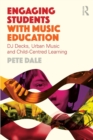 Engaging Students with Music Education : DJ decks, urban music and child-centred learning - Book