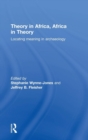 Theory in Africa, Africa in Theory : Locating Meaning in Archaeology - Book