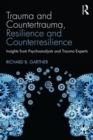 Trauma and Countertrauma, Resilience and Counterresilience : Insights from Psychoanalysts and Trauma Experts - Book