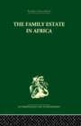 The Family Estate in Africa : Studies in the Role of Property in Family Structure and Lineage Continuity - Book