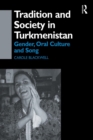 Tradition and Society in Turkmenistan : Gender, Oral Culture and Song - Book
