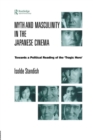 Myth and Masculinity in the Japanese Cinema : Towards a Political Reading of the Tragic Hero - Book