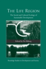 The Life Region : The Social and Cultural Ecology of Sustainable Development - Book