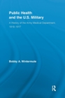 Public Health and the US Military : A History of the Army Medical Department, 1818-1917 - Book