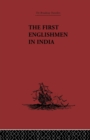 The First Englishmen in India : Letters and Narratives of Sundry Elizabethans written by themselves - Book