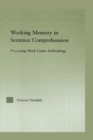 Working Memory in Sentence Comprehension : Processing Hindi Center Embeddings - Book