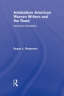 Antebellum American Women Writers and the Road : American Mobilities - Book