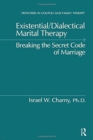 Existential/Dialectical Marital Therapy : Breaking The Secret Code Of Marriage - Book