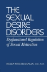 Sexual Desire Disorders : Dysfunctional Regulation of Sexual Motivation - Book