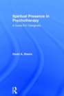 Spiritual Presence In Psychotherapy : A Guide For Caregivers - Book