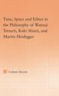 Time, Space, and Ethics in the Thought of Martin Heidegger, Watsuji Tetsuro, and Kuki Shuzo - Book