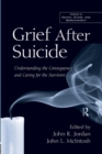 Grief After Suicide : Understanding the Consequences and Caring for the Survivors - Book
