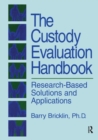 The Custody Evaluation Handbook : Research Based Solutions & Applications - Book