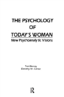 The Psychology of Today's Woman : New Psychoanalytic Visions - Book