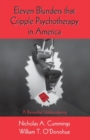 Eleven Blunders that Cripple Psychotherapy in America : A Remedial Unblundering - Book
