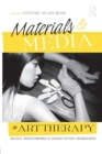 Materials & Media in Art Therapy : Critical Understandings of Diverse Artistic Vocabularies - Book