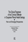 The Clinical Treatment of the Criminal Offender in Outpatient Mental Health Settings : New and Emerging Perspectives - Book