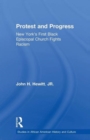 Protest and Progress : New York's First Black Episcopal Church Fights Racism - Book