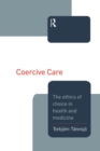 Coercive Care : Ethics of Choice in Health & Medicine - Book
