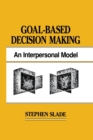 Goal-based Decision Making : An Interpersonal Model - Book