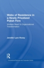 Webs of Resistence in a Newly Privatized Polish Firm : Workers React to Organizational Transformation - Book