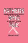Fathers Who Fail : Shame and Psychopathology in the Family System - Book