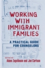 Working With Immigrant Families : A Practical Guide for Counselors - Book