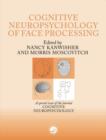 The Cognitive Neuroscience of Face Processing : A Special Issue of Cognitive Neuropsychology - Book