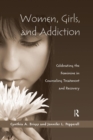 Women, Girls, and Addiction : Celebrating the Feminine in Counseling Treatment and Recovery - Book