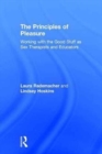 The Principles of Pleasure : Working with the Good Stuff as Sex Therapists and Educators - Book