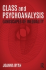 Class and Psychoanalysis : Landscapes of Inequality - Book