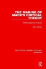 The Making of Marx's Critical Theory (RLE Marxism) : A Bibliographical Analysis - Book