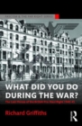 What Did You Do During the War? : The Last Throes of the British Pro-Nazi Right, 1940-45 - Book